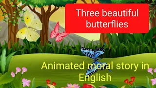 Three beautiful butterflies in English🦋🌺🌻🦋(Animated moral story)