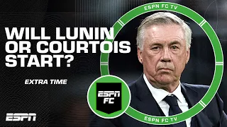 Should Ancelotti start Lunin or Courtois for the Champions League Final? | ESPN FC Extra Time