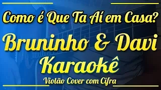 Como é Que Ta Aí em Casa? - Bruninho & Davi - Karaokê ( Violão cover com cifra )