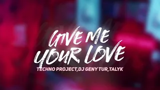 Techno Project,Dj Geny Tur,Talyk - Give Me Your Love