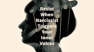 Resist When Narcissist Triggers Your Inner Voices (Death, God, Life Introjects)