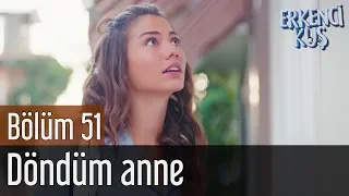 Erkenci Kuş 51. Bölüm (Final) - Döndüm Anne