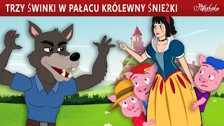 Trzy Świnki w Pałacu Królewny Śnieżki 🐷 | Bajki po Polsku | Bajka i opowiadania na Dobranoc