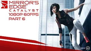 Mirror's Edge Catalyst Gameplay Walkthrough Part 6 [1080p HD 60FPS PC] - No Commentary