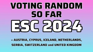 ESC 2024 - VOTING RANDOM (SO FAR) + AUSTRIA, CYPRUS, ICELAND, NETHERLANDS, SERBIA, SWITZERLAND & UK