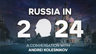 2024: Russia's decisive year - A conversation with Andrei Kolesnikov