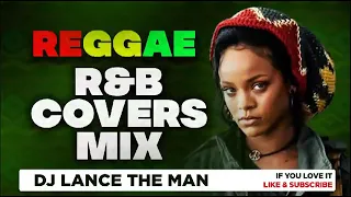 BEST OF REGGAE R&B COVERS MIX  LOVERS ROCK MIX  REGGAE MIX 2023   DJ LANCE THE MAN LOVE SONGS MIX