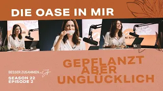 OASE IN MIR – GEPFLANZT ABER UNGLÜCKLICH | BESSER ZUSAMMEN MIT JO