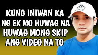 Huwag Mong Skip Ang Video Na Ito Kung Iniwan Ka Ng Ex Mo!