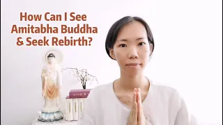 How Can I See Amitabha Buddha & Seek Rebirth?