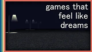 Games that Feel like Dreams