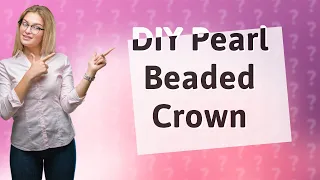 How Can I Make My Own DIY Pearl Beaded Crown with Beebeecraft?
