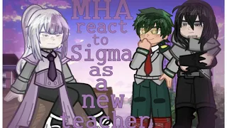 MHA react to Sigma as a new teacher ||MHAxBSD|| ||1K+ Special!||