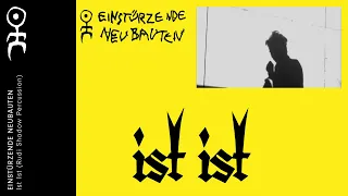 Einstürzende Neubauten - Ist Ist (Official: Rudi Shadow Percussion Version)