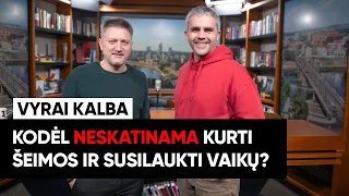 „Vyrai kalba“. Kodėl neskatinama kurti šeimos ir susilaukti vaikų? (ištrauka)