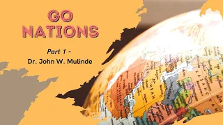 GO NATIONS - DR. JOHN W. MULINDE (Part 1)