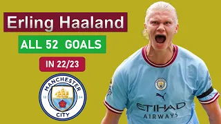 Erling Haaland - All 52 Goals in all Competition with man city in 22/23.