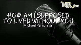 How am i supposed to live without you - Michael Pangilinan (lyrics)