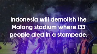 Indonesia plans to demolish Kanjuruhan Malang stadium where 133 people died in a stampede.