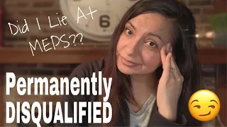 Don’t lie at MEPS?! | Permanently DISQUALIFIED to Join