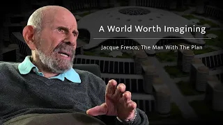 A World Worth Imagining: Jacque Fresco & The Venus Project Documentary (songs by STM)