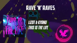 This Is The Life - Lizot, Kyanu | Rave 'N' Raves