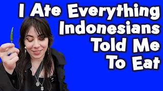 I Ate Everything Indonesians Told Me To Eat