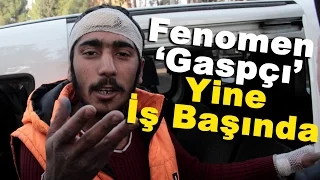 Fenomen ''Gaspçı'' Yine İş Başında