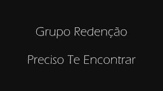 Grupo Redenção - Preciso Te Encontrar