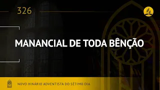 Novo Hinário Adventista •  Hino 326 • Manancial de Toda Bênção • (Lyrics)