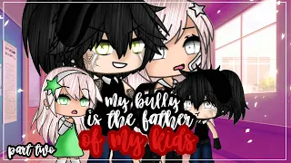 ✨•my bully is the father of my kids•✨|| Gacha life mini movie { GLMM } part two🎥💕