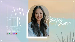 Secret Sauce with Lisa Kai | I Am Her Episode 64