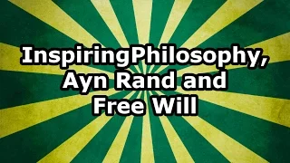 InspiringPhilosophy, Ayn Rand and Free Will