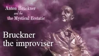 Anton Bruckner the Improviser
