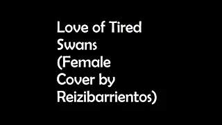 Love of Tired Swans (Female Cover)