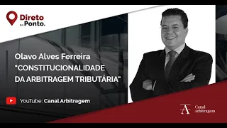 Constitucionalidade da Arbitragem Tributária com Dr. Olavo Alves Ferreira | Canal Arbitragem