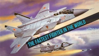 Mig 31 - The Fastest Fighter In The World