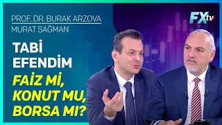 Tabi Efendim: Faiz mi, Konut mu, Borsa mı? | Prof.Dr. Burak Arzova - Murat Sağman