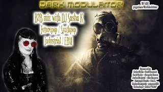 DJ DARK MODULATOR B2B with DJ SASHA K (Futurepop / Synthpop / Industrial / EBM )