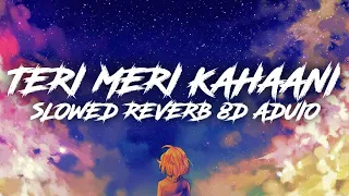 Teri Meri Kahaani (slowed & reverb) [8D AUDIO] | Arijit Singh | Gabbar Is Back | Splinter Bass