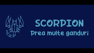 Scorpion  - Prea multe ganduri ! 16-31 Mai 2024