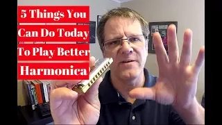 5 Things You Can Do Today To Play Better Harmonica