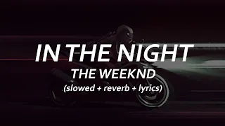 The Weeknd - In The Night | slowed + reverb + lyrics