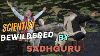 Scientist bewildered by Sadhguru's explanation of the consciousness and the universe
