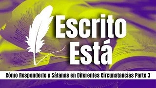 Cómo Responderle a Sátanas en Diferentes Circunstancias Parte 3