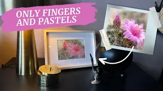 Lesson. Draw by Fingers the Cactus Flower Dry Pastel for bedroom | IRENA TONE