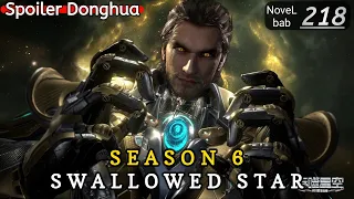 Episode 218 | SWALLOWED STAR season 6 | Alur cerita donghua terbaru dan terbaik