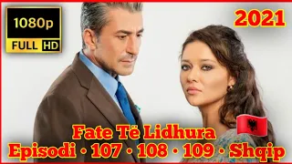 Fate Të Lidhura • Episodi • 107 • 108 • 109 • Shqip 🇦🇱