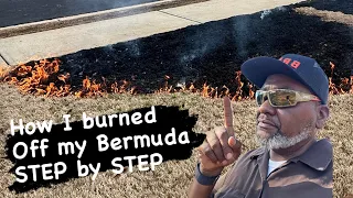 How I burned off my Bermuda. Grass Step by Step!!