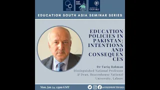 Edu South Asia Seminar 3-Education Policies in Pakistan: Intentions & Consequences, Dr Tariq Rahman